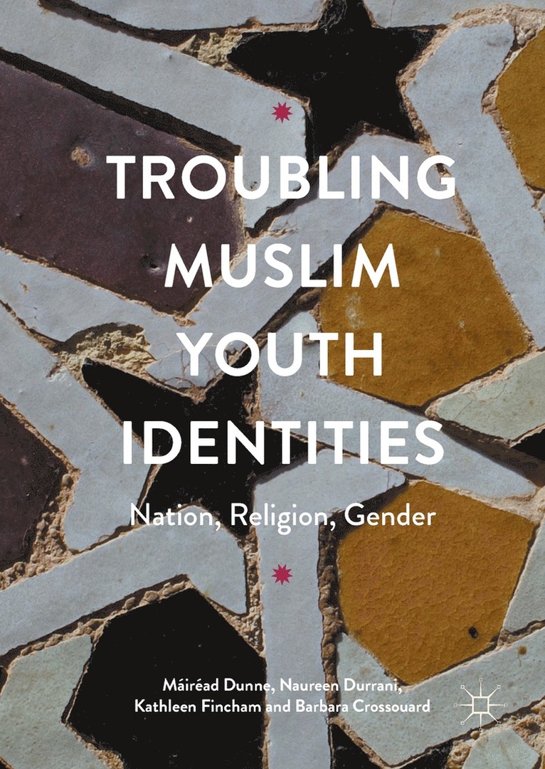 Máiréad Dunne, Naureen Durrani, Kathleen Fincham, Barbara Crossouard, Mairead Dunne - Troubling Muslim Youth Identities, Inbunden