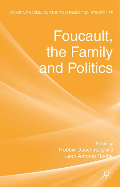 R. Duschinsky, L. Rocha - Foucault, the Family and Politics, Inbunden
