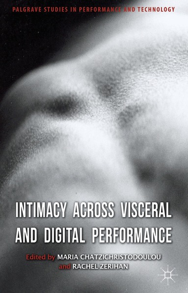 M. Chatzichristodoulou, R. Zerihan - Intimacy Across Visceral and Digital Performance, Inbunden