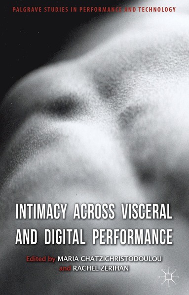 bokomslag Intimacy Across Visceral and Digital Performance