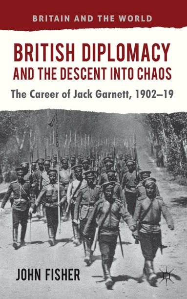 J. Fisher - British Diplomacy and the Descent into Chaos, Inbunden