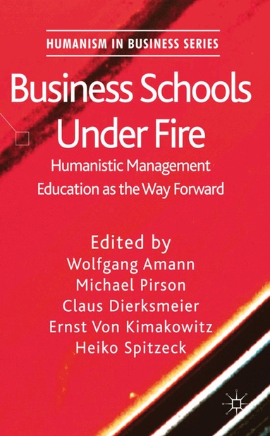 W. Amann, M. Pirson, C. Dierksmeier, E. Von Kimakowitz, H. Spitzeck - Business Schools Under Fire, Inbunden