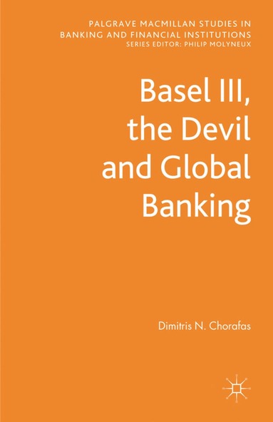 D. Chorafas - Basel III, the Devil and Global Banking, Inbunden