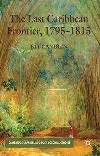bokomslag The Last Caribbean Frontier, 1795-1815
