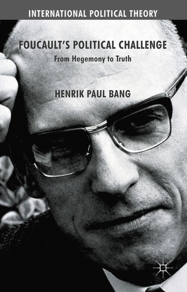 Henrik Paul Bang - Foucault's Political Challenge, Inbunden