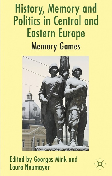 bokomslag History, Memory and Politics in Central and Eastern Europe