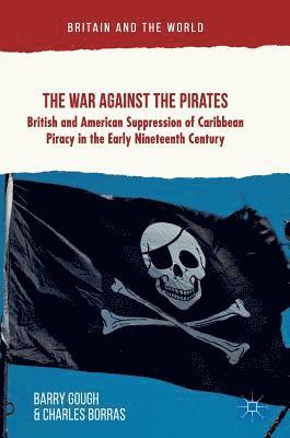 Barry Gough, Charles Borras - War Against the Pirates, Inbunden