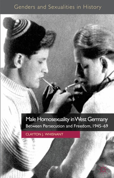 Clayton J. Whisnant - Male Homosexuality in West Germany, Inbunden