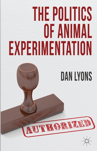 Dan Lyons - Politics of Animal Experimentation, Inbunden