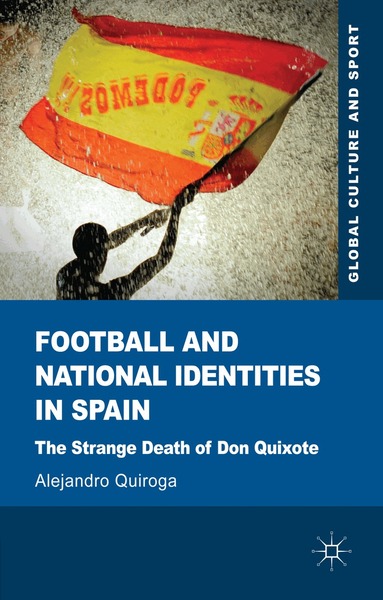 A. Quiroga - Football and National Identities in Spain, Inbunden