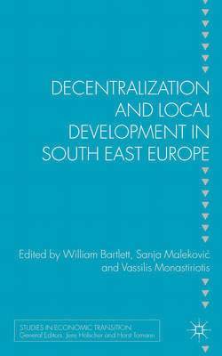 W. Bartlett, S. Malekovic, V. Monastiriotis, Will Bartlett, Sanja Malekovic - Decentralization and Local Development in South East Europe, Inbunden