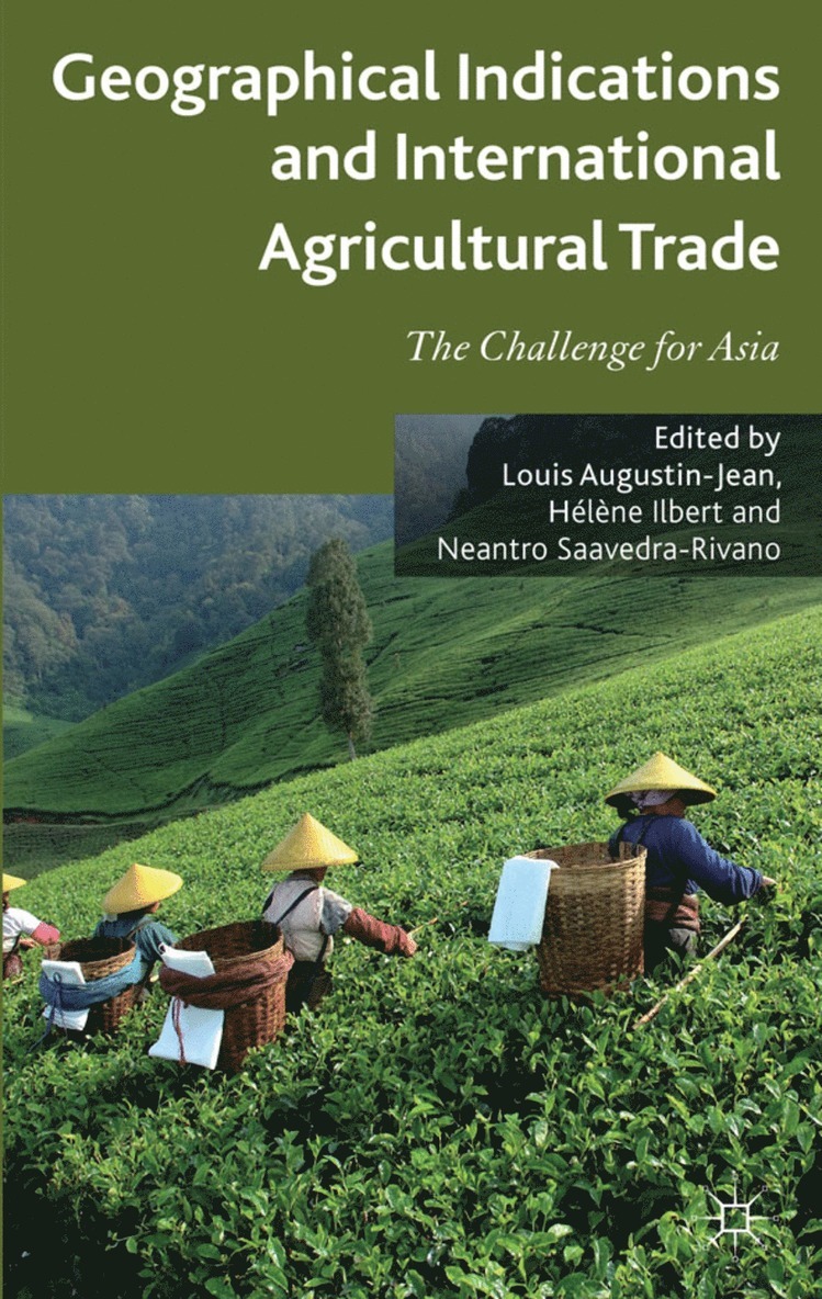 L. Augustin-Jean, H. Ilbert, N. Saavedra-Rivano, Hélène Ilbert - Geographical Indications and International Agricultural Trade, Inbunden