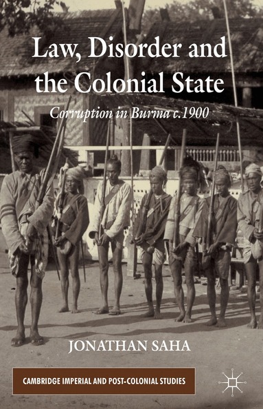 J. Saha - Law, Disorder and the Colonial State, Inbunden