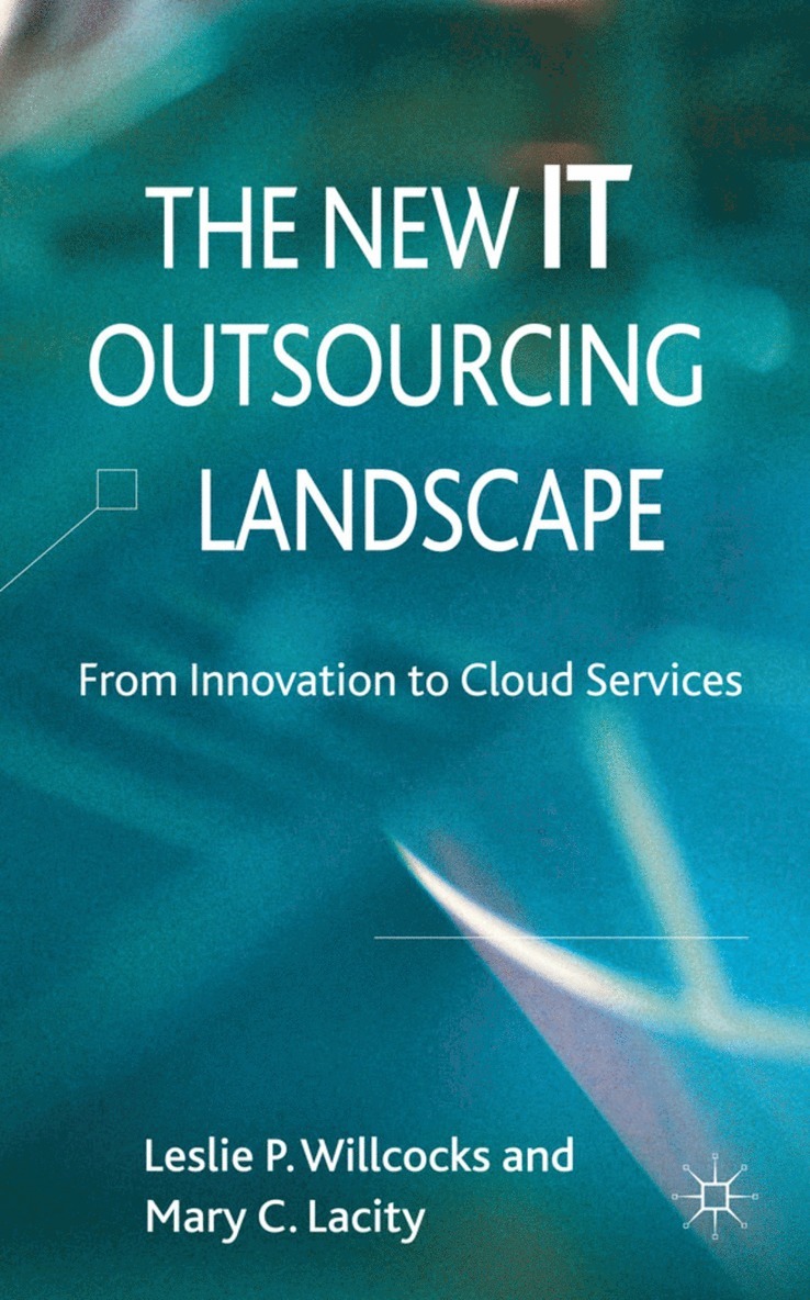 Professor Willcocks, Leslie P., Professor Lacity, Mary C., Leslie P. Willcocks, Mary C. Lacity, Leslie P Willcocks, Mary C Lacity - New IT Outsourcing Landscape, Inbunden