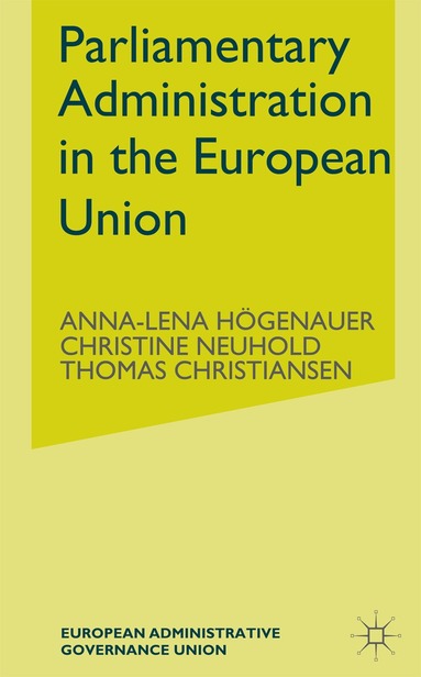 Anna-Lena Högenauer, Christine Neuhold, Thomas Christiansen - Parliamentary Administrations in the European Union, Inbunden
