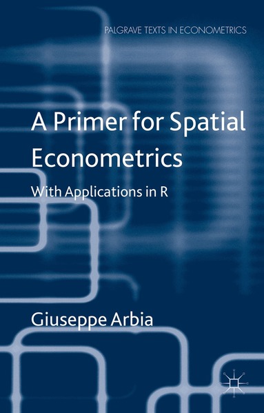 G. Arbia - Primer for Spatial Econometrics, Inbunden