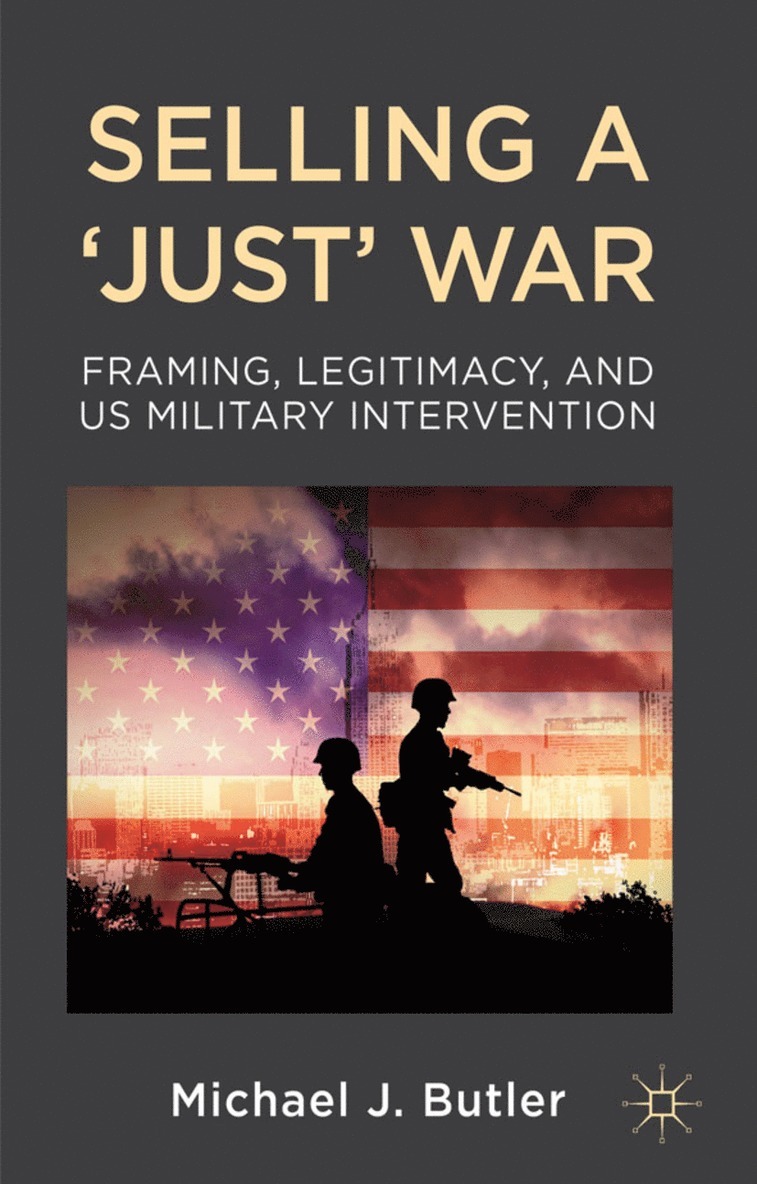 M. Butler, Michael J. Butler - Selling a 'Just' War, Inbunden
