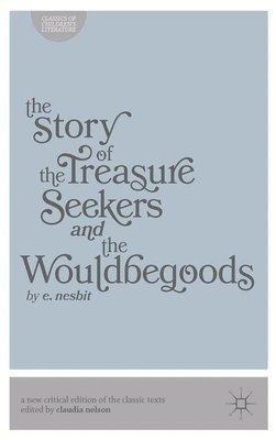 USA) Nelson, Claudia (Texas A & M Univ, Dept of English, College Station, Edith Nesbit, Claudia Nelson, E. Nesbit, E Nesbit - The Story of the Treasure Seekers and The Wouldbegoods, Häftad