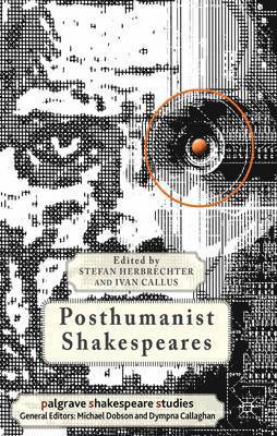 Posthumanist Shakespeares 1