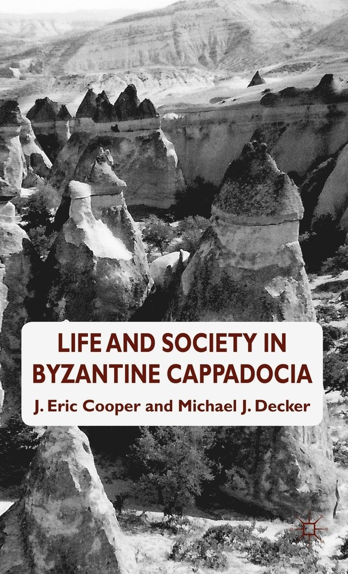 Eric. Cooper, Michael J. Decker, Eric Cooper, J. Eric Cooper, Michael J Decker - Life and Society in Byzantine Cappadocia, Inbunden