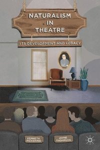 bokomslag Naturalism in Theatre: Its Development and Legacy