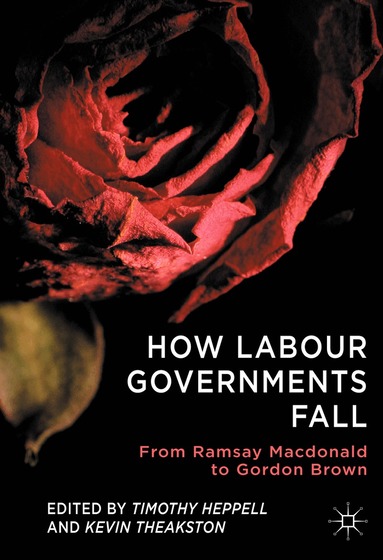 T. Heppell, K. Theakston - How Labour Governments Fall, Inbunden