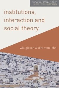 bokomslag Institutions, Interaction and Social Theory