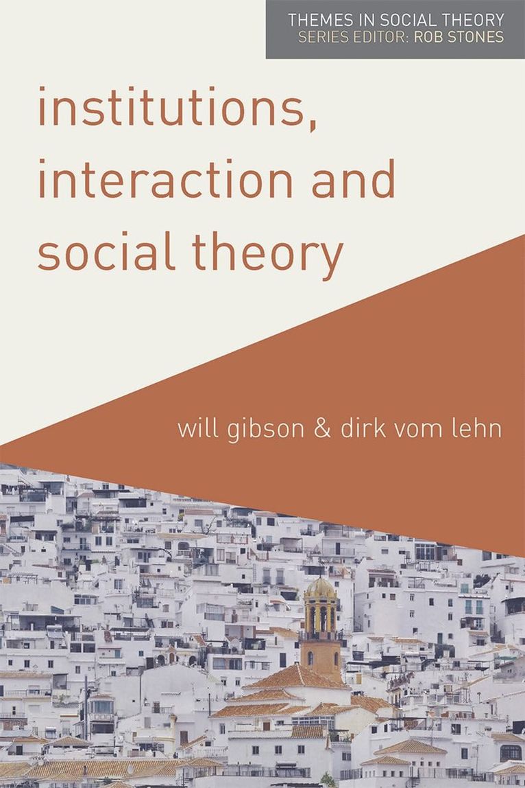 Will Gibson, Dirk vom Lehn, Dirk Vom Lehn, Dirk vom Lehn - Institutions, Interaction and Social Theory, Inbunden