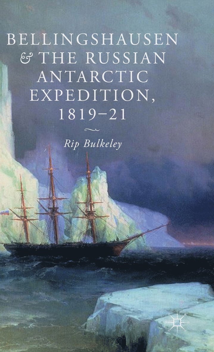 Bellingshausen and the Russian Antarctic Expedition, 1819-21 1