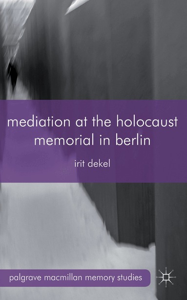 I. Dekel - Mediation at the Holocaust Memorial in Berlin, Inbunden