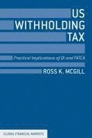 R. McGill - US Withholding Tax: Practical Implications of QI and FATCA, Inbunden