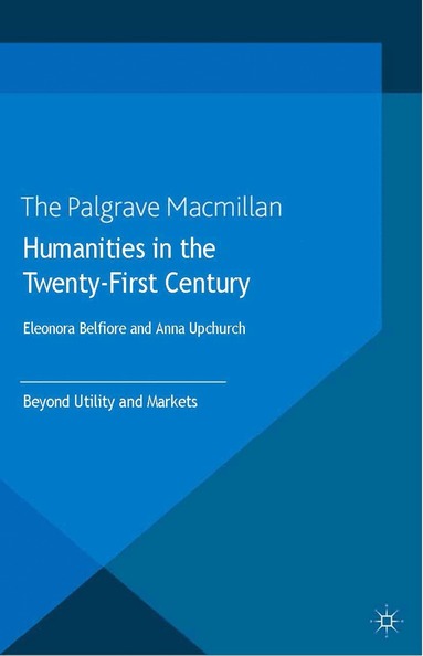 Eleonora Belfiore, Anna Upchurch, Eleonora Belfiore, Anna Upchurch - Humanities in the Twenty-First Century, Häftad