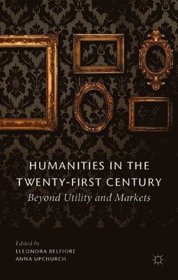 Eleonora Belfiore, Anna Upchurch, Eleonora Belfiore, Anna Upchurch - Humanities in the Twenty-First Century, Häftad