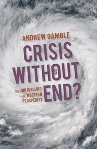 bokomslag Crisis Without End?: The Unravelling of Western Prosperity