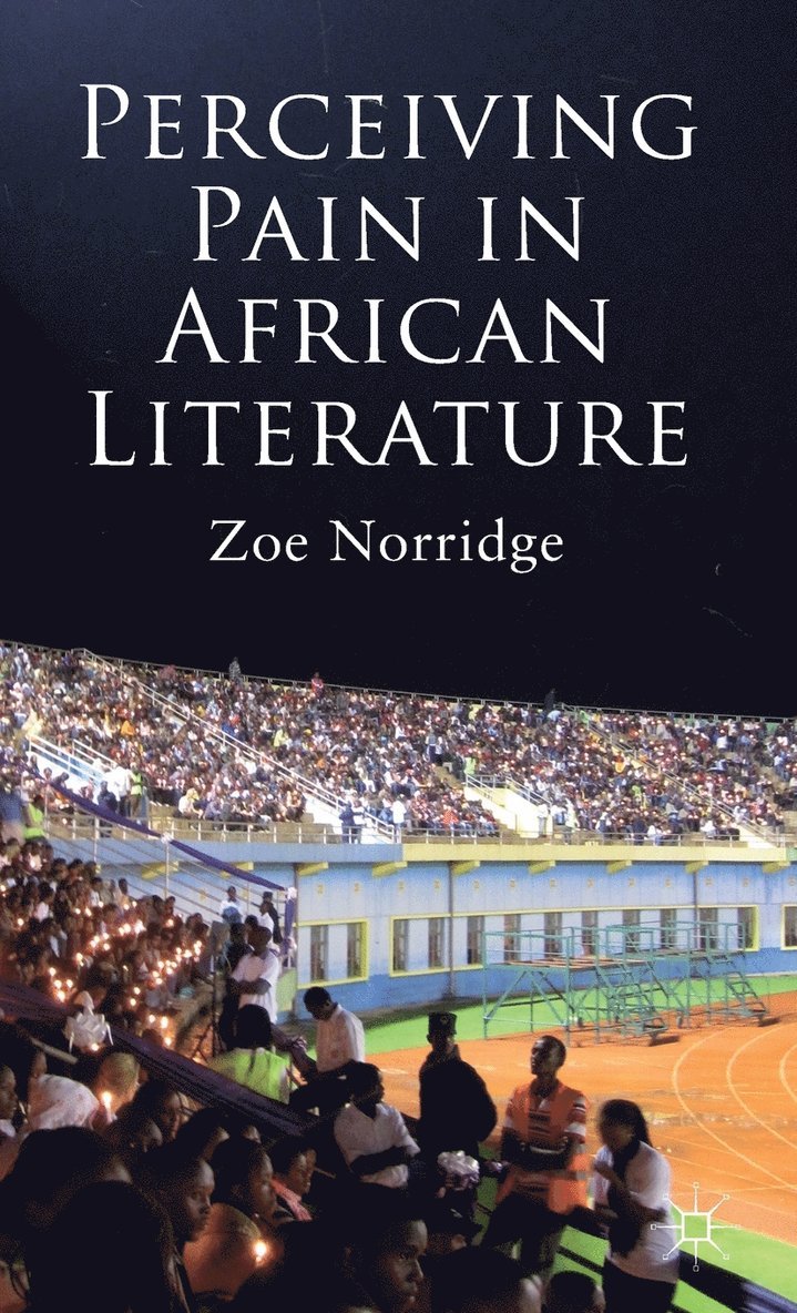 Z. Norridge, Zoe Norridge - Perceiving Pain in African Literature, Inbunden