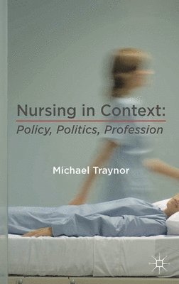 bokomslag Nursing in Context: Policy, Politics, Profession