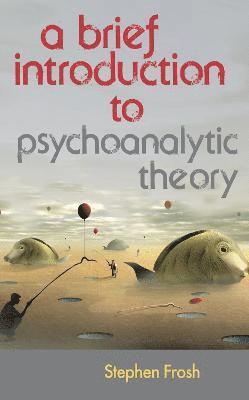 Stephen Frosh - Brief Introduction to Psychoanalytic Theory, Inbunden