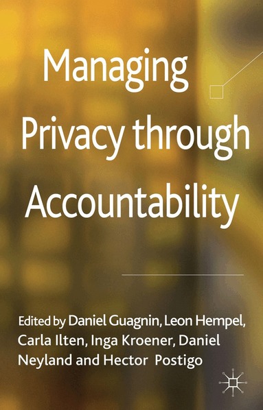 Carla Ilten, Inga Kroener, Daniel Neyland, Hector Postigo, D. Guagnin, L. Hempel - Managing Privacy through Accountability, Inbunden