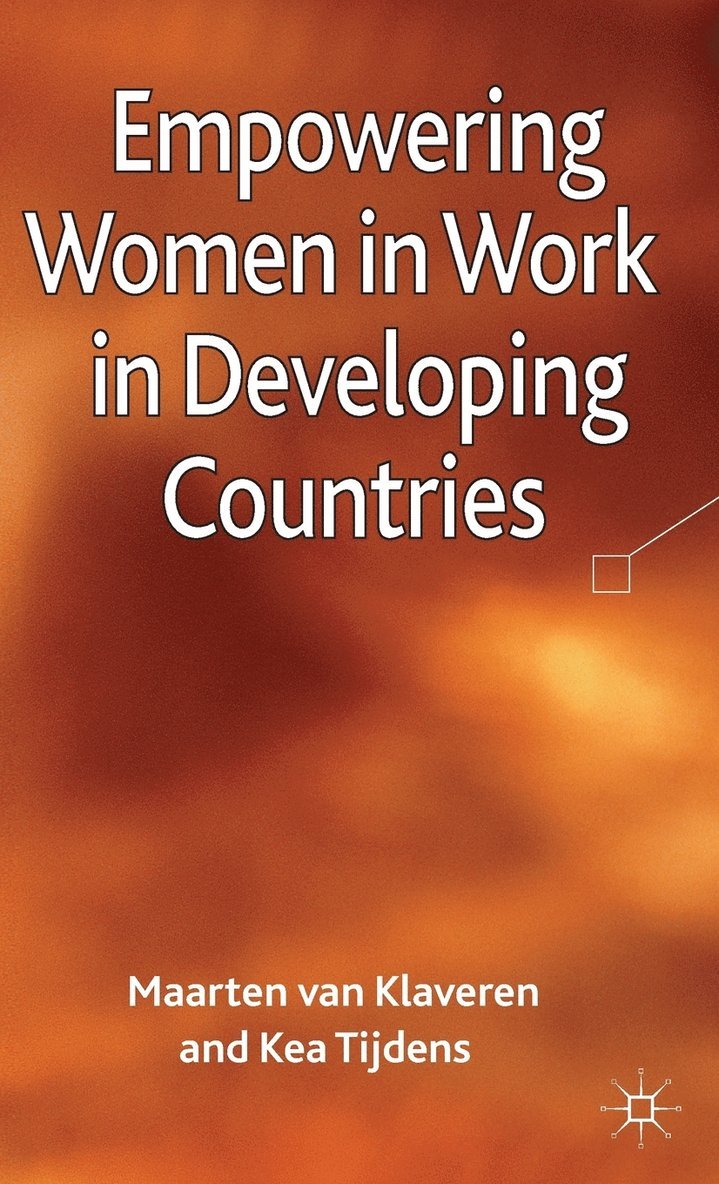 K. Tijdens, Maarten Van Klaveren, Kea Tijdens - Empowering Women in Work in Developing Countries, Inbunden