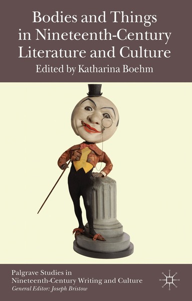 K. Boehm - Bodies and Things in Nineteenth-Century Literature and Culture, Inbunden