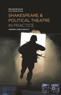 bokomslag Shakespeare and Political Theatre in Practice