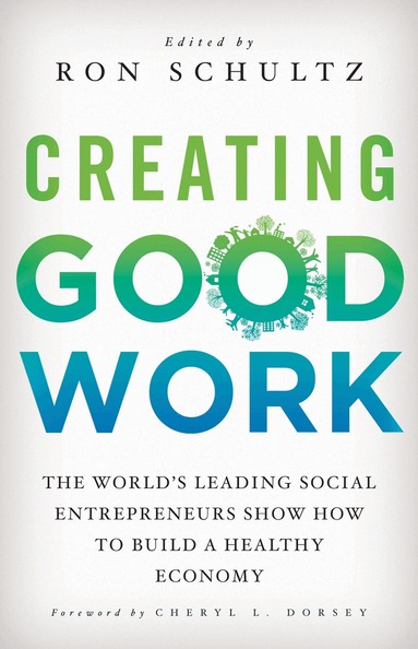 R. Schultz - Creating Good Work, Inbunden