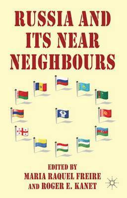 Maria Raquel Freire, M. Freire, R. Kanet, Maria Raquel Freire - Russia and its Near Neighbours, Inbunden