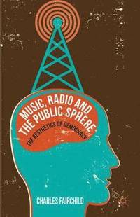 bokomslag Music, Radio and the Public Sphere