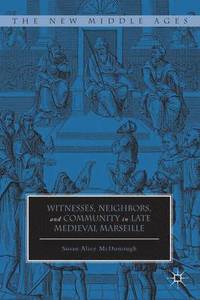 bokomslag Witnesses, Neighbors, and Community in Late Medieval Marseille