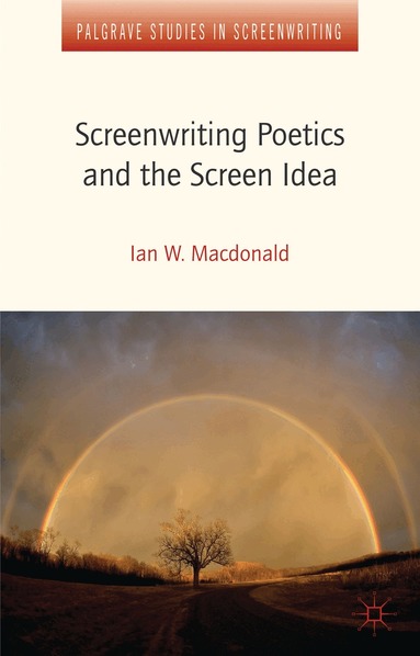 I. MacDonald, Ian W. Macdonald - Screenwriting Poetics and the Screen Idea, Inbunden