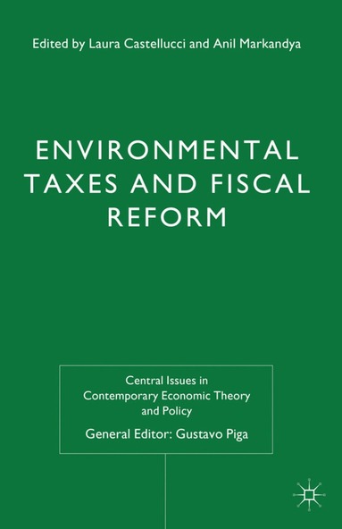 L. Castellucci, A. Markandya - Environmental Taxes and Fiscal Reform, Inbunden