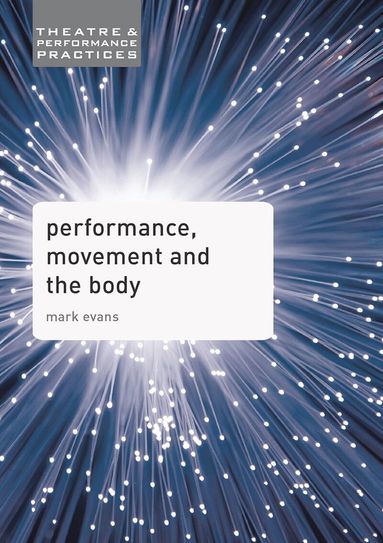 Mark Evans - Performance, Movement and the Body, Häftad