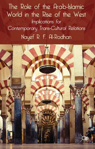 Nayef R.F. Al-Rodhan, Nayef R. F. Al-Rodhan - Role of the Arab-Islamic World in the Rise of the West, Inbunden