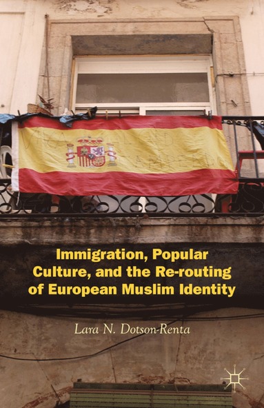 bokomslag Immigration, Popular Culture, and the Re-routing of European Muslim Identity